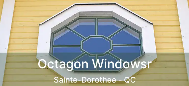  Octagon Windowsr Sainte-Dorothee - QC