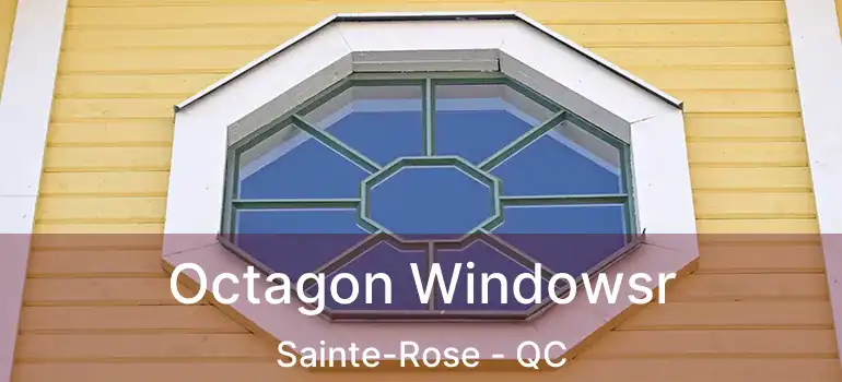  Octagon Windowsr Sainte-Rose - QC