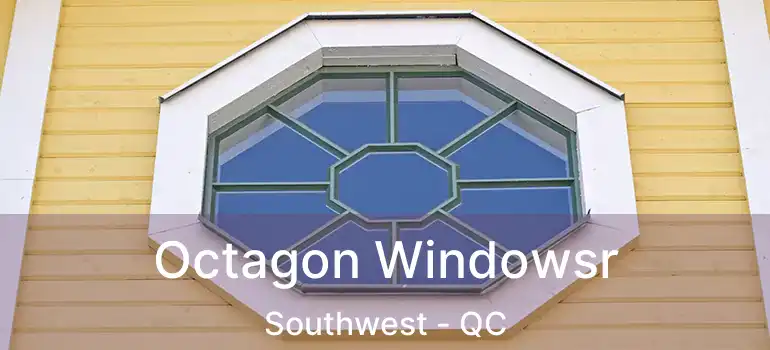  Octagon Windowsr Southwest - QC