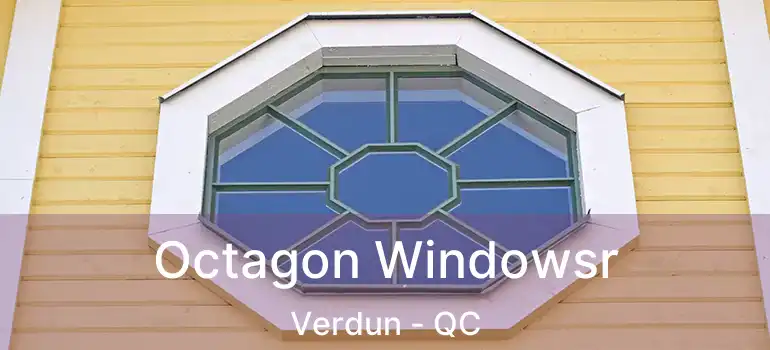  Octagon Windowsr Verdun - QC