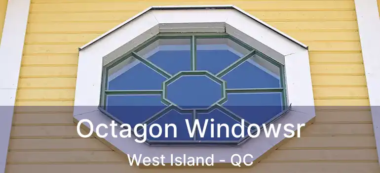  Octagon Windowsr West Island - QC