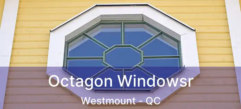  Octagon Windowsr Westmount - QC
