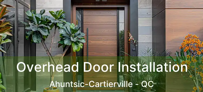  Overhead Door Installation Ahuntsic-Cartierville - QC