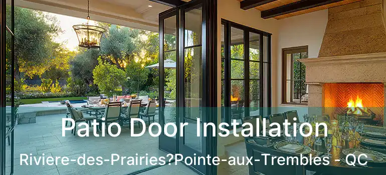  Patio Door Installation Riviere-des-Prairies?Pointe-aux-Trembles - QC