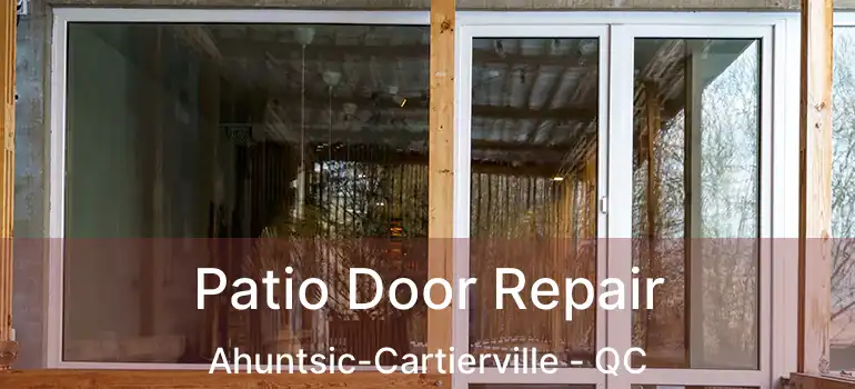  Patio Door Repair Ahuntsic-Cartierville - QC