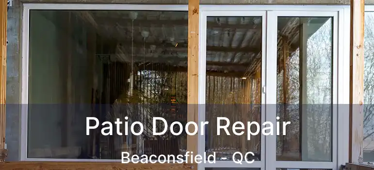  Patio Door Repair Beaconsfield - QC
