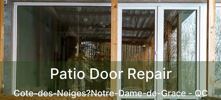  Patio Door Repair Cote-des-Neiges?Notre-Dame-de-Grace - QC