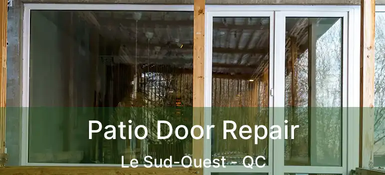  Patio Door Repair Le Sud-Ouest - QC