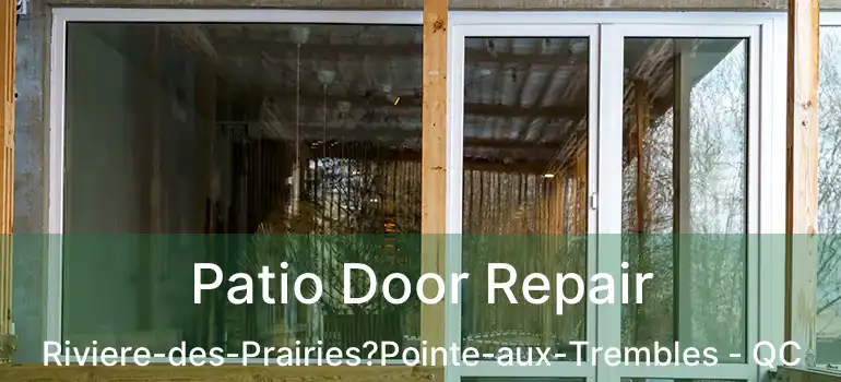 Patio Door Repair Riviere-des-Prairies?Pointe-aux-Trembles - QC