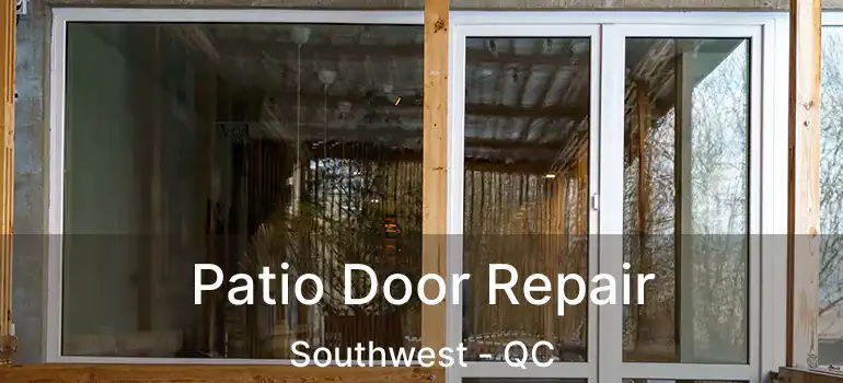  Patio Door Repair Southwest - QC