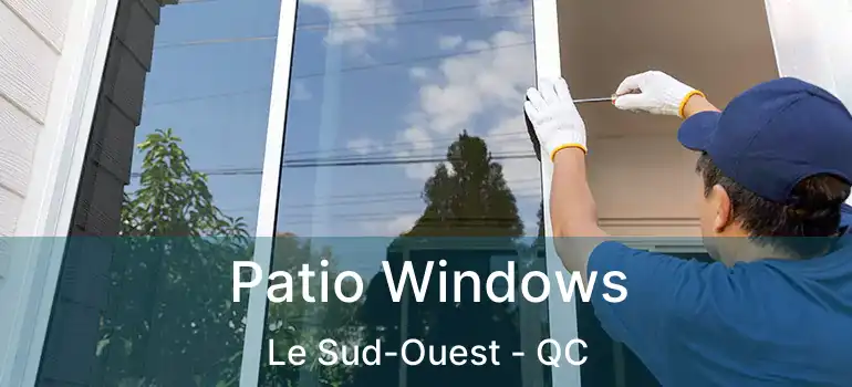  Patio Windows Le Sud-Ouest - QC