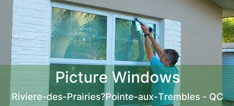  Picture Windows Riviere-des-Prairies?Pointe-aux-Trembles - QC