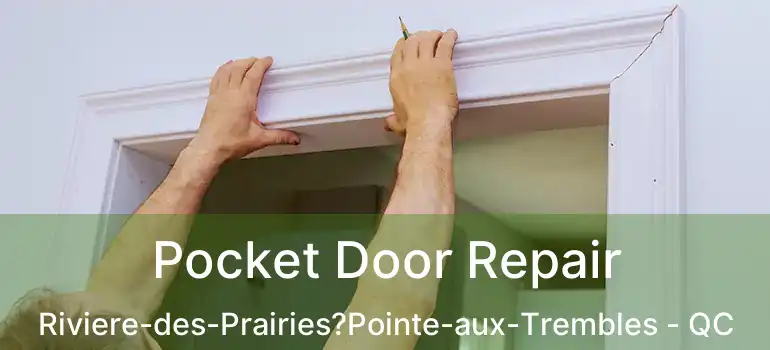  Pocket Door Repair Riviere-des-Prairies?Pointe-aux-Trembles - QC