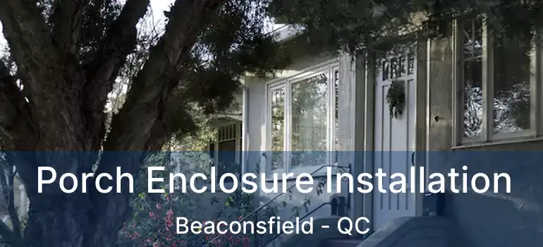  Porch Enclosure Installation Beaconsfield - QC