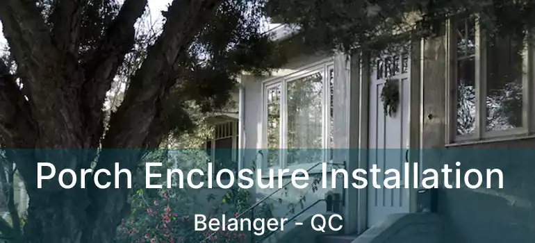  Porch Enclosure Installation Belanger - QC