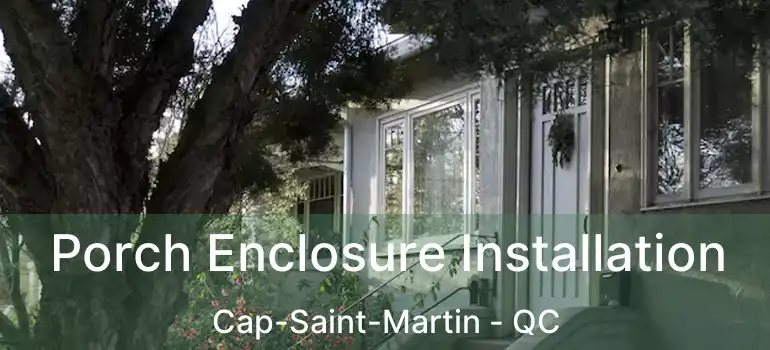  Porch Enclosure Installation Cap-Saint-Martin - QC