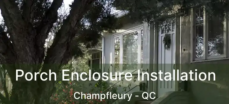  Porch Enclosure Installation Champfleury - QC