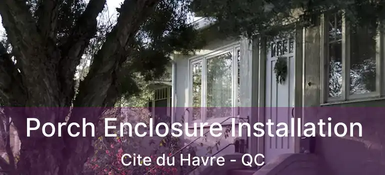  Porch Enclosure Installation Cite du Havre - QC