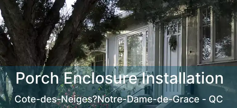  Porch Enclosure Installation Cote-des-Neiges?Notre-Dame-de-Grace - QC