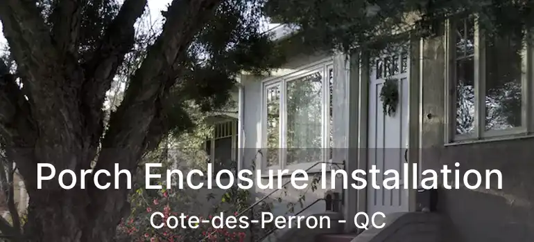  Porch Enclosure Installation Cote-des-Perron - QC