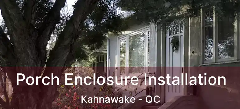  Porch Enclosure Installation Kahnawake - QC