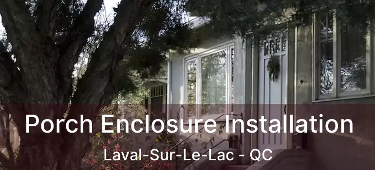  Porch Enclosure Installation Laval-Sur-Le-Lac - QC