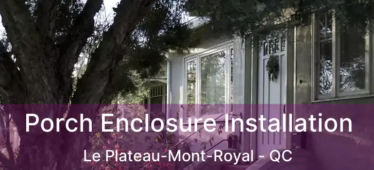  Porch Enclosure Installation Le Plateau-Mont-Royal - QC