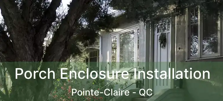  Porch Enclosure Installation Pointe-Claire - QC