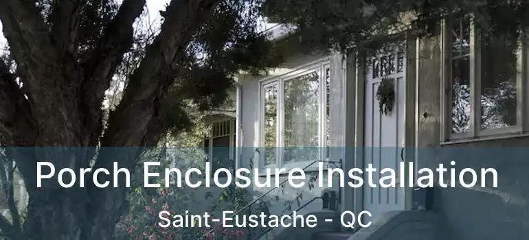  Porch Enclosure Installation Saint-Eustache - QC