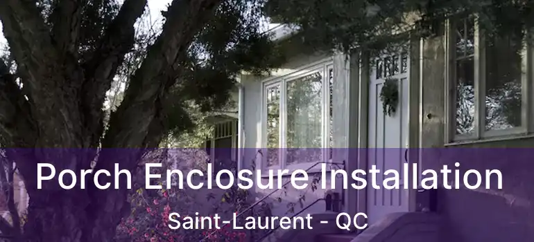  Porch Enclosure Installation Saint-Laurent - QC