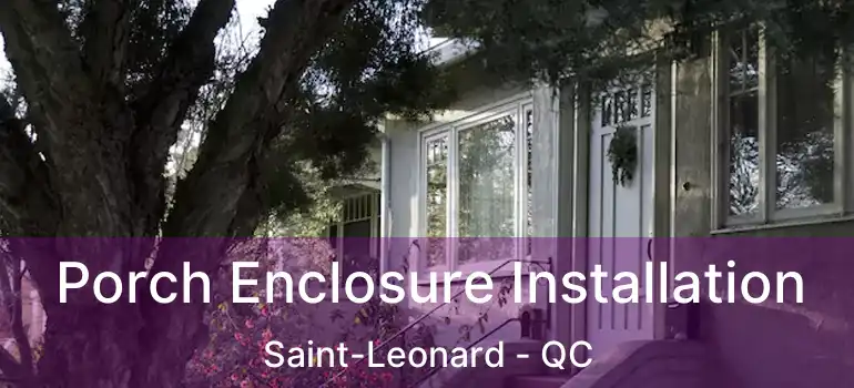  Porch Enclosure Installation Saint-Leonard - QC
