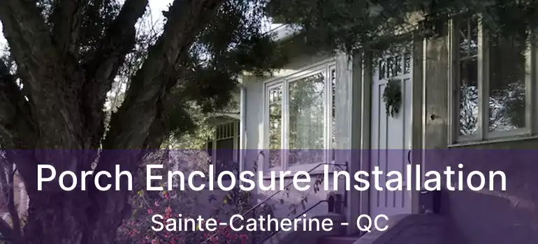  Porch Enclosure Installation Sainte-Catherine - QC