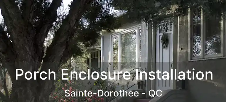  Porch Enclosure Installation Sainte-Dorothee - QC