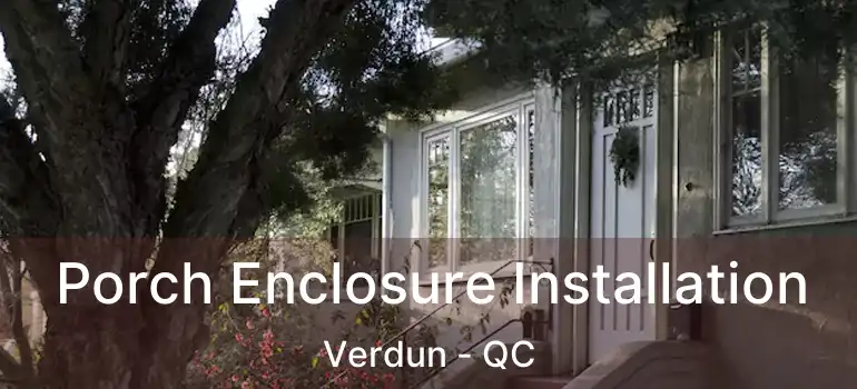  Porch Enclosure Installation Verdun - QC