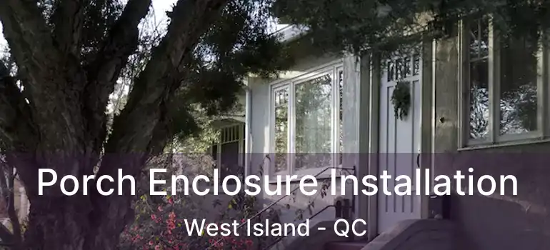  Porch Enclosure Installation West Island - QC