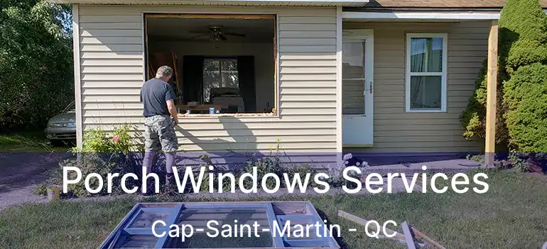  Porch Windows Services Cap-Saint-Martin - QC