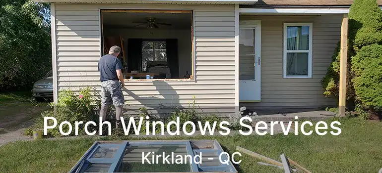  Porch Windows Services Kirkland - QC