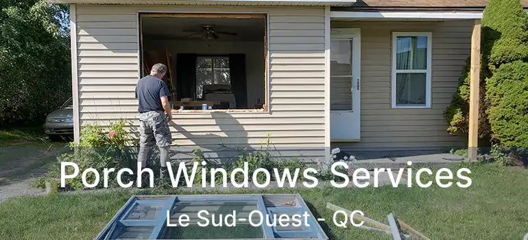  Porch Windows Services Le Sud-Ouest - QC