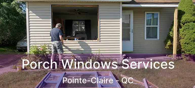  Porch Windows Services Pointe-Claire - QC