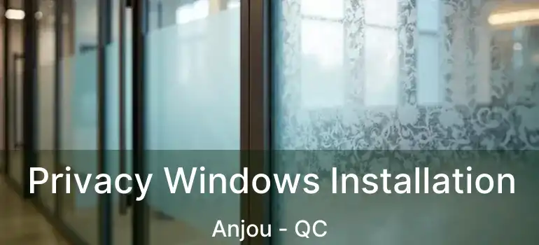  Privacy Windows Installation Anjou - QC