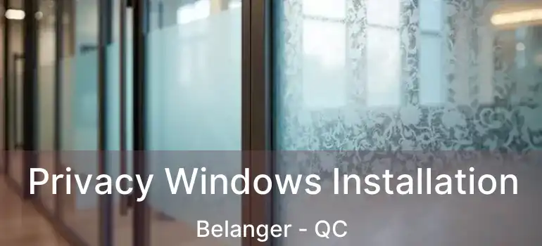  Privacy Windows Installation Belanger - QC