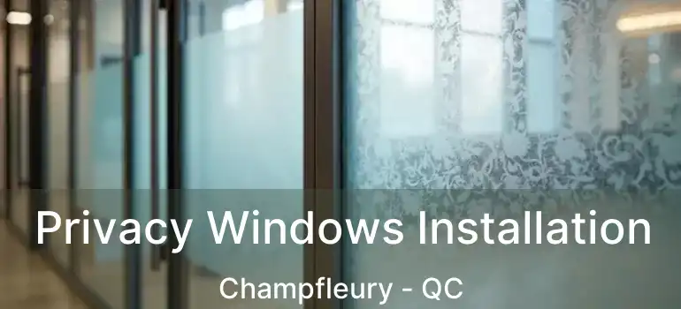  Privacy Windows Installation Champfleury - QC