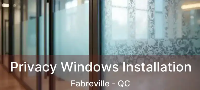  Privacy Windows Installation Fabreville - QC