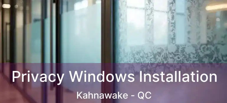  Privacy Windows Installation Kahnawake - QC