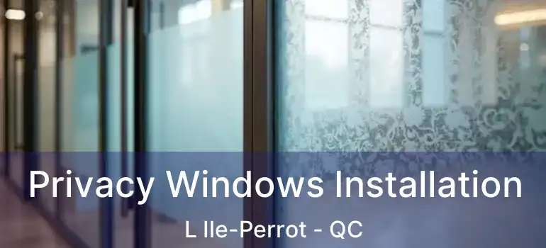  Privacy Windows Installation L Ile-Perrot - QC
