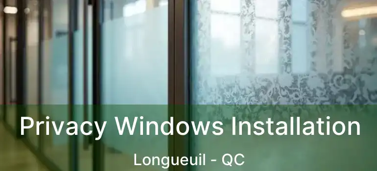  Privacy Windows Installation Longueuil - QC