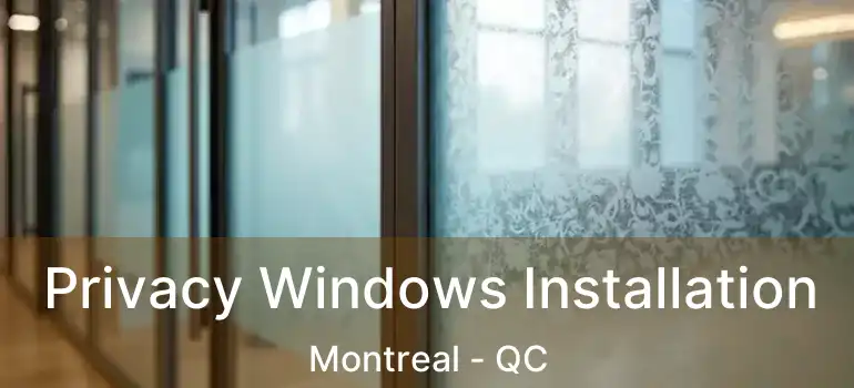  Privacy Windows Installation Montreal - QC