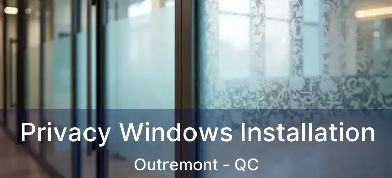  Privacy Windows Installation Outremont - QC