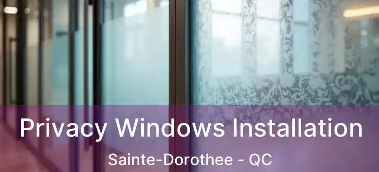  Privacy Windows Installation Sainte-Dorothee - QC