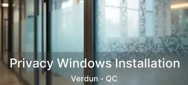  Privacy Windows Installation Verdun - QC